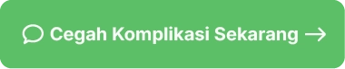 Cegah Komplikasi Sekarang